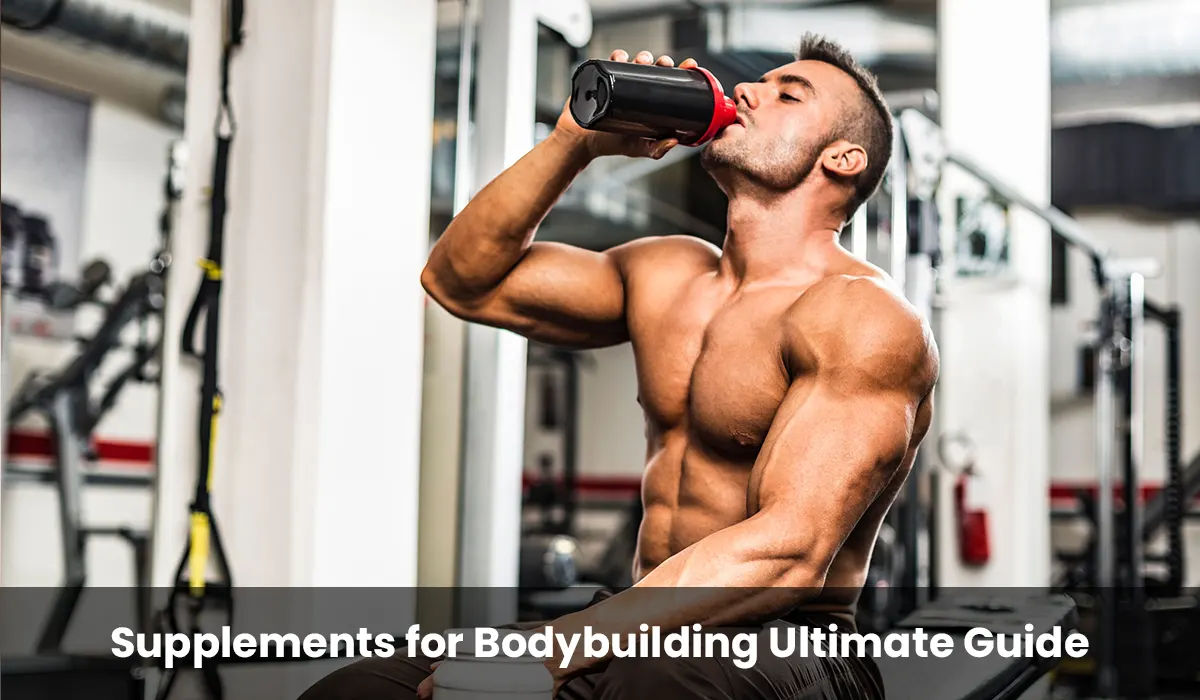 Supplements for Bodybuilding Ultimate Guide: Understanding and Choosing the Best Supplements for Building Your Muscles